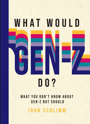 Co zrobiłoby pokolenie Z? Wszystko, czego nie wiesz o pokoleniu Z, a powinieneś - What Would Gen-Z Do?: Everything You Don't Know about Gen-Z But Should