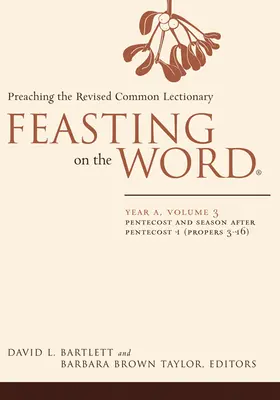 Uczta Słowa: Rok A, tom 3: Zesłanie Ducha Świętego i okres po Zesłaniu Ducha Świętego 1 (Propers 3-16) - Feasting on the Word: Year A, Volume 3: Pentecost and Season After Pentecost 1 (Propers 3-16)