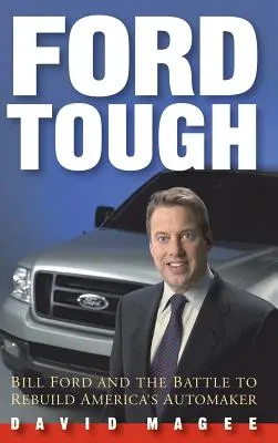 Ford Tough: Bill Ford i bitwa o odbudowę amerykańskiego producenta samochodów - Ford Tough: Bill Ford and the Battle to Rebuild America's Automaker