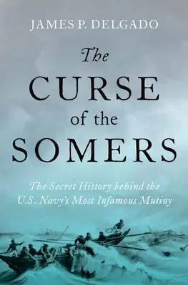 Klątwa Somersów: Tajna historia najbardziej niesławnego buntu Marynarki Wojennej Stanów Zjednoczonych - The Curse of the Somers: The Secret History Behind the U.S. Navy's Most Infamous Mutiny