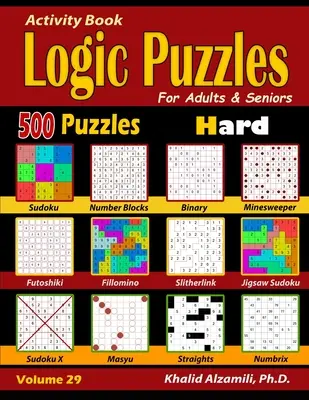 Książka aktywności: Puzzle logiczne dla dorosłych i seniorów: 500 trudnych łamigłówek (Sudoku - Fillomino - Straights - Futoshiki - Binary - Slitherlin - Activity Book: Logic Puzzles for Adults & Seniors: 500 Hard Puzzles (Sudoku - Fillomino - Straights - Futoshiki - Binary - Slitherlin