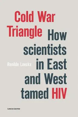 Trójkąt zimnej wojny: Jak naukowcy ze Wschodu i Zachodu oswoili HIV - Cold War Triangle: How Scientists in East and West Tamed HIV