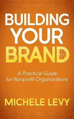 Budowanie marki: Praktyczny przewodnik dla organizacji non-profit - Building Your Brand: A Practical Guide for Nonprofit Organizations