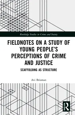 Notatki terenowe z badania postrzegania przestępczości i sprawiedliwości przez młodych ludzi: Scaffolding as Structure - Fieldnotes on a Study of Young People's Perceptions of Crime and Justice: Scaffolding as Structure