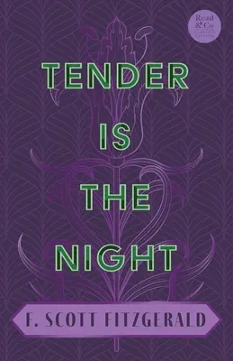 Tender Is the Night: With the Introductory Essay 'The Jazz Age Literature of the Lost Generation' (Read & Co. Classics Edition)