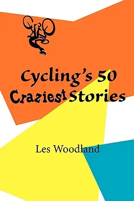 50 najbardziej szalonych historii kolarstwa - Cycling's 50 Craziest Stories