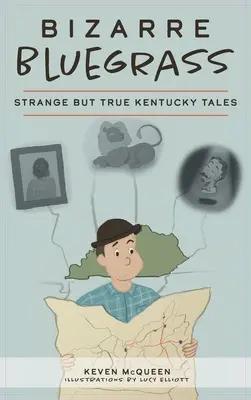 Bizarre Bluegrass: Dziwne, ale prawdziwe opowieści z Kentucky - Bizarre Bluegrass: Strange But True Kentucky Tales