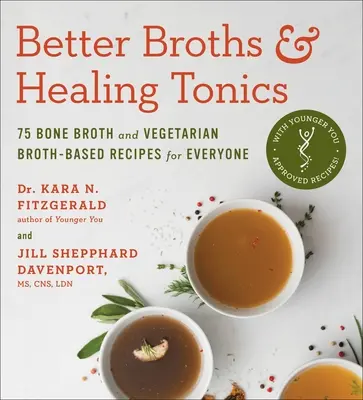 Lepsze buliony i lecznicze toniki: 75 bulionów kostnych i wegetariańskich przepisów na bazie bulionu dla każdego - Better Broths & Healing Tonics: 75 Bone Broth and Vegetarian Broth-Based Recipes for Everyone