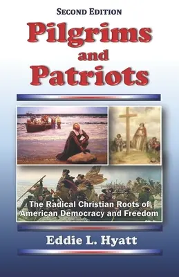 Pielgrzymi i patrioci: Radykalne chrześcijańskie korzenie amerykańskiej demokracji i wolności - Pilgrims and Patriots: The Radical Christian Roots of American Democracy and Freedom