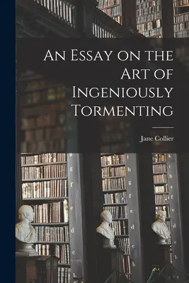 Esej o sztuce pomysłowego dręczenia - An Essay on the Art of Ingeniously Tormenting