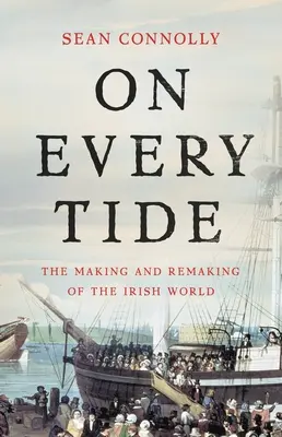 Na każdym przypływie: tworzenie i przekształcanie irlandzkiego świata - On Every Tide: The Making and Remaking of the Irish World