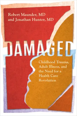 Uszkodzony: Trauma z dzieciństwa, choroba dorosłych i potrzeba rewolucji w opiece zdrowotnej - Damaged: Childhood Trauma, Adult Illness, and the Need for a Health Care Revolution