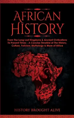 Historia Afryki: Poznaj niesamowitą oś czasu najbogatszego kontynentu świata - historię, kulturę, folklor, mitologię i nie tylko Afryki - African History: Explore The Amazing Timeline of The World's Richest Continent - The History, Culture, Folklore, Mythology & More of Af