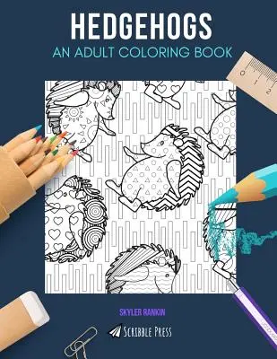 Jeże: KOLOROWANKA DLA DOROSŁYCH: Kolorowanka z jeżami dla dorosłych - Hedgehogs: AN ADULT COLORING BOOK: A Hedgehogs Coloring Book For Adults