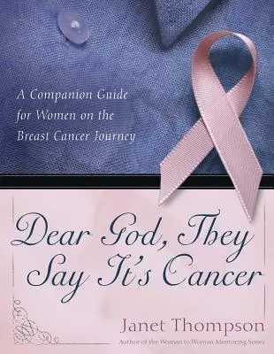 Drogi Boże, mówią, że to rak: Towarzyszący przewodnik dla kobiet w podróży z rakiem piersi - Dear God, They Say It's Cancer: A Companion Guide for Women on the Breast Cancer Journey