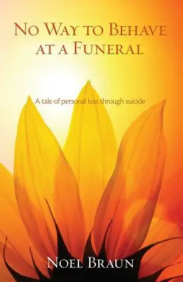 Nie ma to jak zachowywać się na pogrzebie: Opowieść o osobistej stracie przez samobójstwo - No Way to Behave at a Funeral: A Tale of Personal Loss Through Suicide