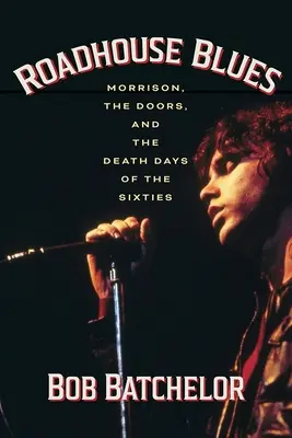 Roadhouse Blues: Morrison, the Doors i dni śmierci lat sześćdziesiątych - Roadhouse Blues: Morrison, the Doors, and the Death Days of the Sixties