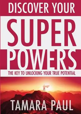 Odkryj swoje supermoce: Klucz do uwolnienia prawdziwego potencjału - Discover Your Superpowers: The Key to Unlocking Your True Potential