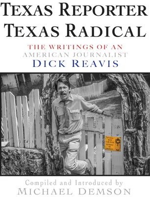 Texas Reporter, Texas Radical: Pisma dziennikarza Dicka J. Reavisa - Texas Reporter, Texas Radical: The Writings of Journalist Dick J. Reavis