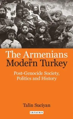 Ormianie we współczesnej Turcji: Społeczeństwo, polityka i historia po ludobójstwie - The Armenians in Modern Turkey: Post-Genocide Society, Politics and History