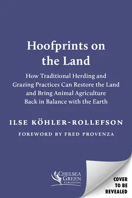 Hoofprints on the Land: How Traditional Herding and Grazing Can Restore the Soil and Bring Animal Agriculture Back in Balance with the Earth (Ślady kopyt na ziemi: jak tradycyjne pasterstwo i wypas mogą odbudować glebę i przywrócić równowagę między rolnictwem a ziemią) - Hoofprints on the Land: How Traditional Herding and Grazing Can Restore the Soil and Bring Animal Agriculture Back in Balance with the Earth