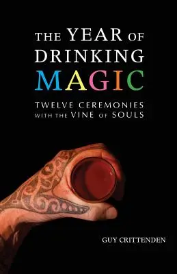 Rok magii picia: dwanaście ceremonii z winoroślą dusz - The Year of Drinking Magic: Twelve Ceremonies with the Vine of Souls