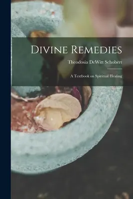 Boskie lekarstwa: podręcznik duchowego uzdrawiania - Divine Remedies: a Textbook on Spiritual Healing