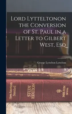 Lord Lyttelton o nawróceniu św. Pawła w liście do Gilberta Westa, Esq - Lord Lytteltonon the Conversion of St. Paul in a Letter to Gilbert West, Esq