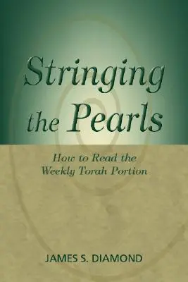 Sznurowanie pereł: Jak czytać cotygodniową porcję Tory? - Stringing the Pearls: How to Read the Weekly Torah Portion