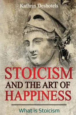 Stoicyzm i sztuka szczęścia: Czym jest stoicyzm - Stoicism and the Art of Happiness: What is Stoicism