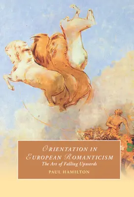 Orientacja w europejskim romantyzmie: Sztuka spadania w górę - Orientation in European Romanticism: The Art of Falling Upwards