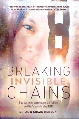 Łamanie niewidzialnych łańcuchów: Prawdziwe historie prześladowań, handlu ludźmi i przemieniającej nadziei Boga - Breaking Invisible Chains: True Stories of Persecution, Trafficking, and God's Transforming Hope
