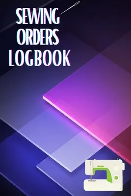 Dziennik zleceń szycia: Śledź swoje usługi Dziennik krawiecki do prowadzenia rejestru projektów szycia - Sewing Orders LogBook: Keep Track of Your Service Dressmaking Journal To Keep Record of Sewing Projects