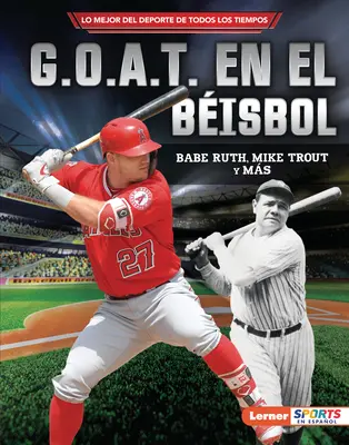 G.O.A.T. En El Bisbol (Baseball's G.O.A.T.): Babe Ruth, Mike Trout Y Ms