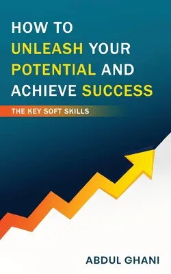 Jak uwolnić swój potencjał i osiągnąć sukces - kluczowe umiejętności miękkie - How to Unleash your Potential and Achieve Success - The Key Soft Skills