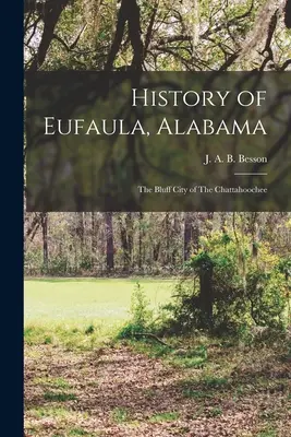 Historia Eufaula, Alabama: The Bluff City of The Chattahoochee - History of Eufaula, Alabama: The Bluff City of The Chattahoochee