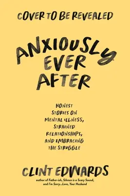 Anxiously Ever After: Szczery pamiętnik o chorobie psychicznej, napiętych relacjach i akceptacji walki - Anxiously Ever After: An Honest Memoir on Mental Illness, Strained Relationships, and Embracing the Struggle