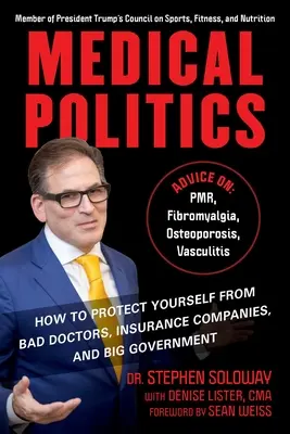 Polityka medyczna: Jak chronić się przed złymi lekarzami, firmami ubezpieczeniowymi i wielkim rządem - Medical Politics: How to Protect Yourself from Bad Doctors, Insurance Companies, and Big Government