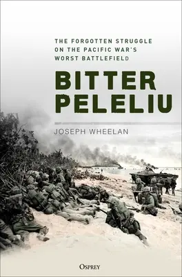 Gorzkie Peleliu: Zapomniana walka na najgorszym polu bitwy wojny na Pacyfiku - Bitter Peleliu: The Forgotten Struggle on the Pacific War's Worst Battlefield