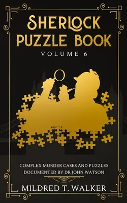 Księga zagadek Sherlocka (tom 6): Skomplikowane przypadki morderstw i zagadki udokumentowane przez doktora Johna Watsona - Sherlock Puzzle Book (Volume 6): Complex Murder Cases And Puzzles Documented By Dr John Watson