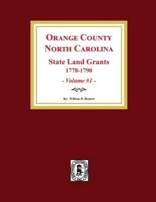 Hrabstwo Orange, Karolina Północna: PAŃSTWOWE DOTACJE GRUNTOWE, 1778-1790. (Tom #1) - Orange County, North Carolina: STATE LAND GRANTS, 1778-1790. (Volume #1)
