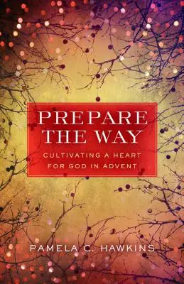 Przygotuj drogę: Kultywowanie serca dla Boga w Adwencie - Prepare the Way: Cultivating a Heart for God in Advent