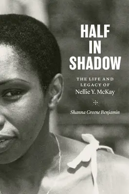 Pół w cieniu: życie i dziedzictwo Nellie Y. McKay - Half in Shadow: The Life and Legacy of Nellie Y. McKay