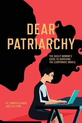 Drogi Patriarchacie: Kobiecy przewodnik po przetrwaniu w (korporacyjnym) świecie - Dear Patriarchy: The Gaslit Woman's Guide to Surviving the (Corporate) World