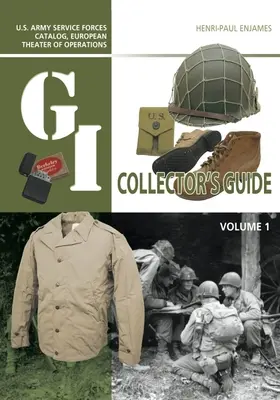 The G.I. Collector's Guide: U.S. Army Service Forces Catalog, European Theater of Operations: Tom 1 - The G.I. Collector's Guide: U.S. Army Service Forces Catalog, European Theater of Operations: Volume 1