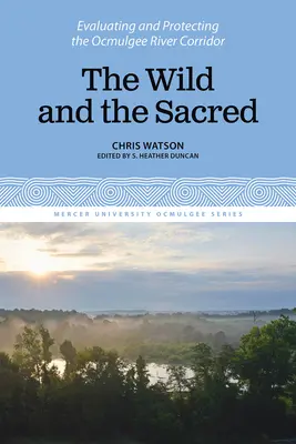 Dzikie i święte: ocena i ochrona korytarza rzeki Ocmulgee, tom 1 - The Wild and the Sacred: Evaluating and Protecting the Ocmulgee River Corridor, Volume 1