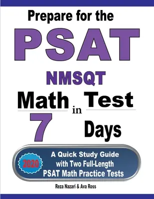 Przygotuj się do testu matematycznego PSAT / NMSQT w 7 dni: Szybki przewodnik do nauki z dwoma pełnowymiarowymi testami praktycznymi z matematyki PSAT - Prepare for the PSAT / NMSQT Math Test in 7 Days: A Quick Study Guide with Two Full-Length PSAT Math Practice Tests