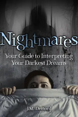 Koszmary: Twój przewodnik po interpretacji najciemniejszych snów - Nightmares: Your Guide to Interpreting Your Darkest Dreams