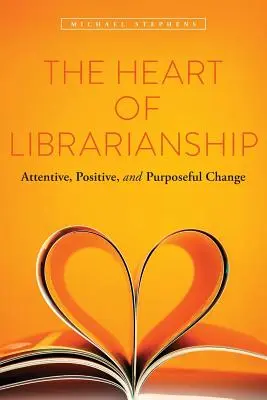 Serce bibliotekarstwa: Uważna, pozytywna i celowa zmiana - The Heart of Librarianship: Attentive, Positive, and Purposeful Change