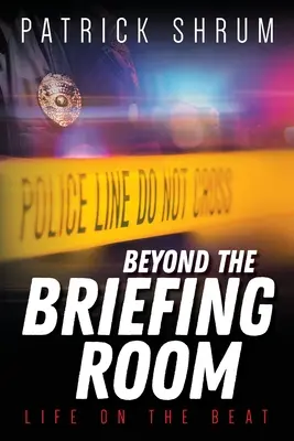 Beyond The Briefing Room: Life on The Beat